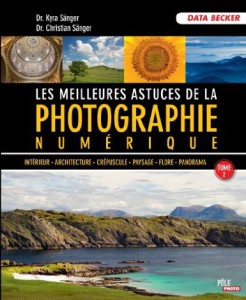 Les meilleures astuces de la photographie numérique. Tome 2